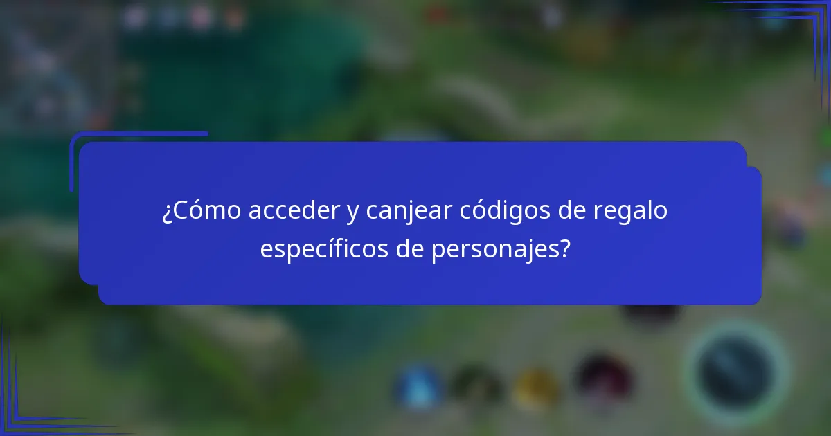 ¿Cómo acceder y canjear códigos de regalo específicos de personajes?