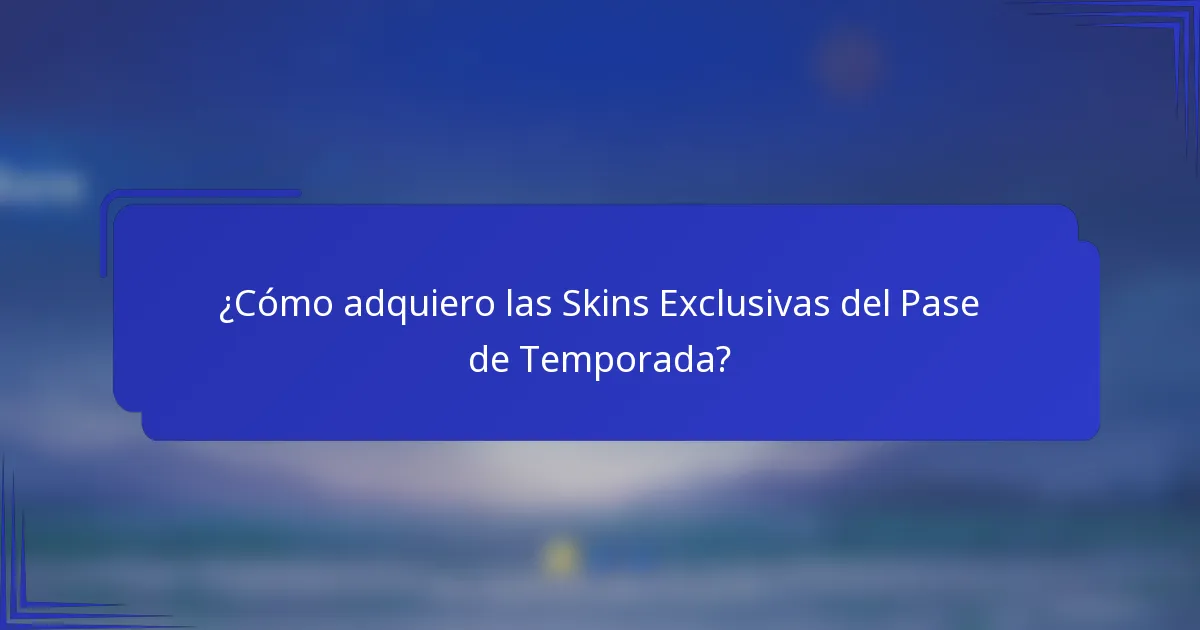 ¿Cómo adquiero las Skins Exclusivas del Pase de Temporada?