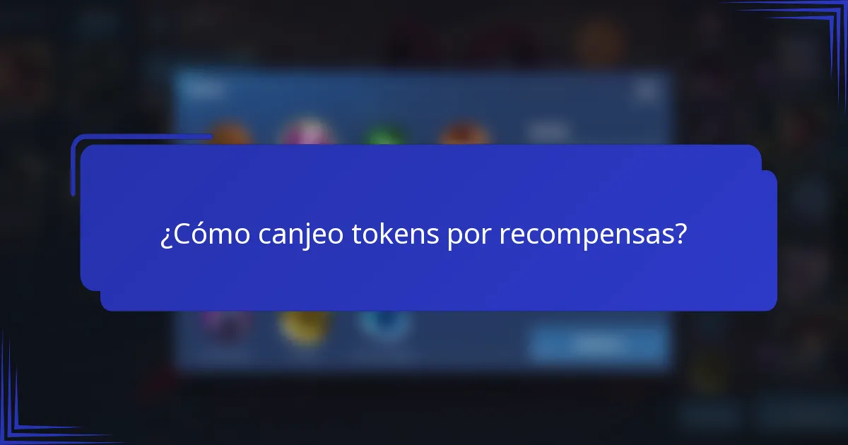 ¿Cómo canjeo tokens por recompensas?
