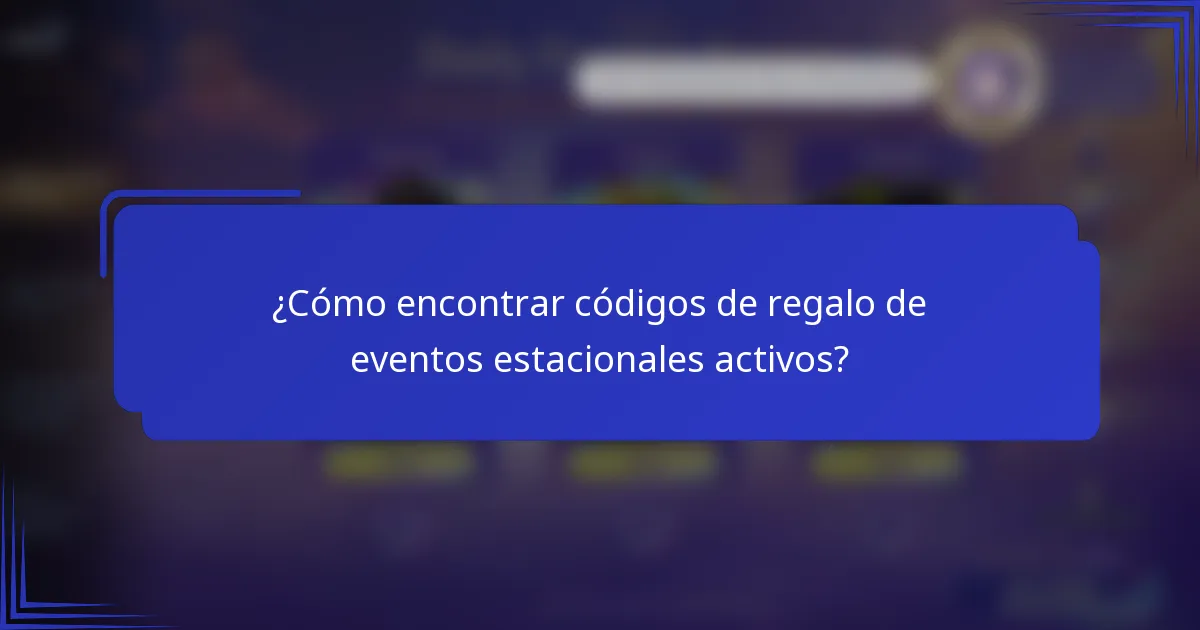 ¿Cómo encontrar códigos de regalo de eventos estacionales activos?