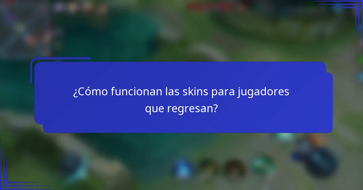 ¿Cómo funcionan las skins para jugadores que regresan?