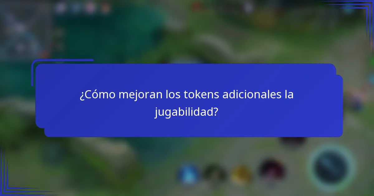 ¿Cómo mejoran los tokens adicionales la jugabilidad?