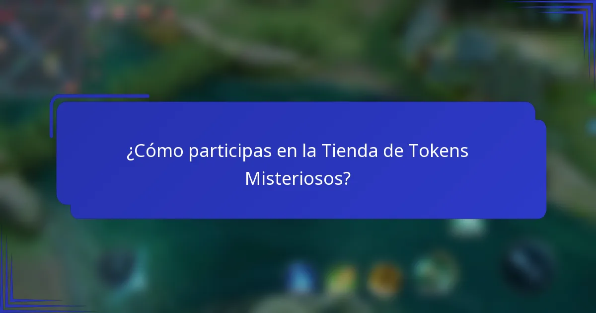 ¿Cómo participas en la Tienda de Tokens Misteriosos?