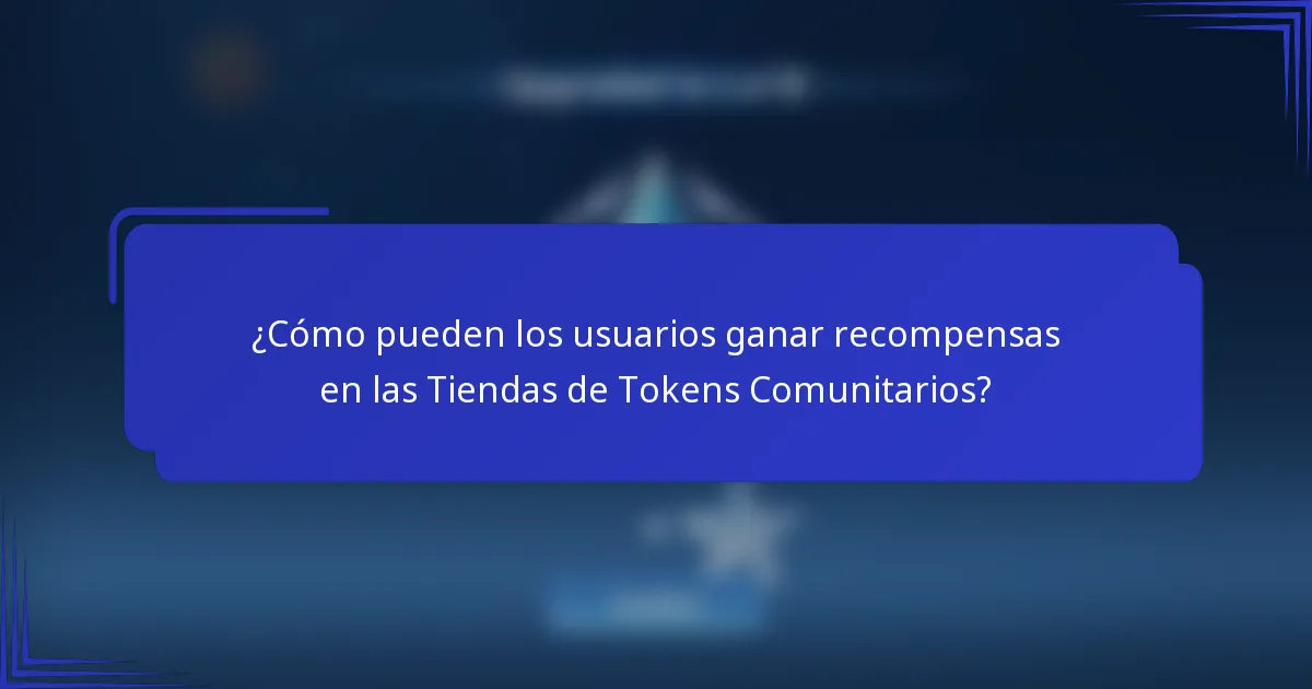 ¿Cómo pueden los usuarios ganar recompensas en las Tiendas de Tokens Comunitarios?