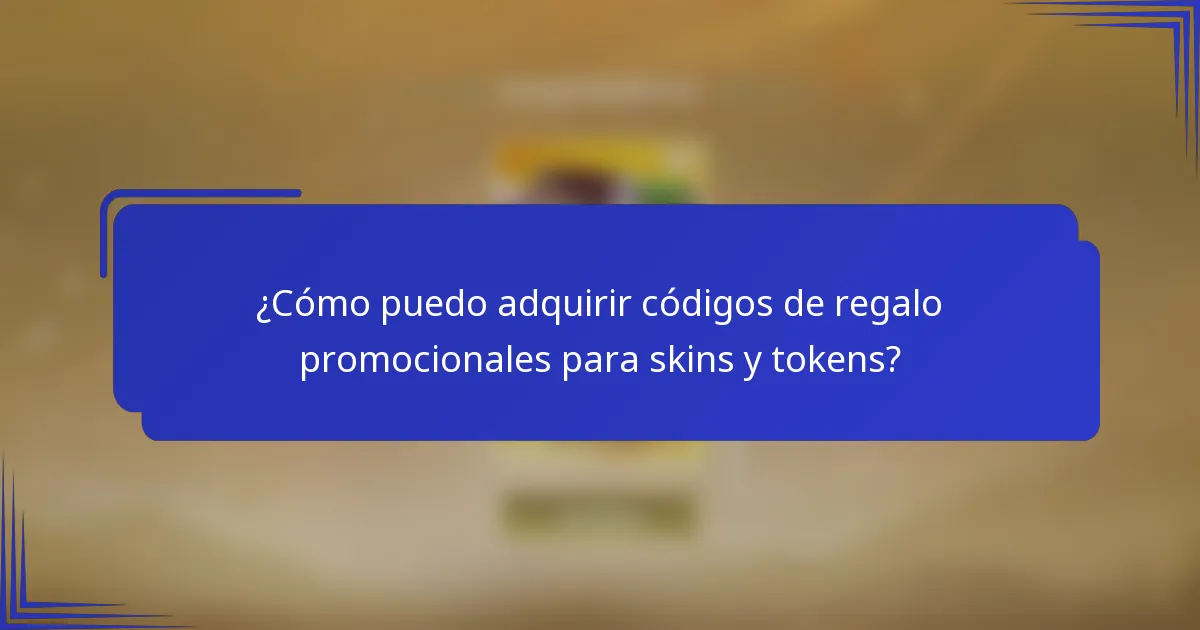 ¿Cómo puedo adquirir códigos de regalo promocionales para skins y tokens?
