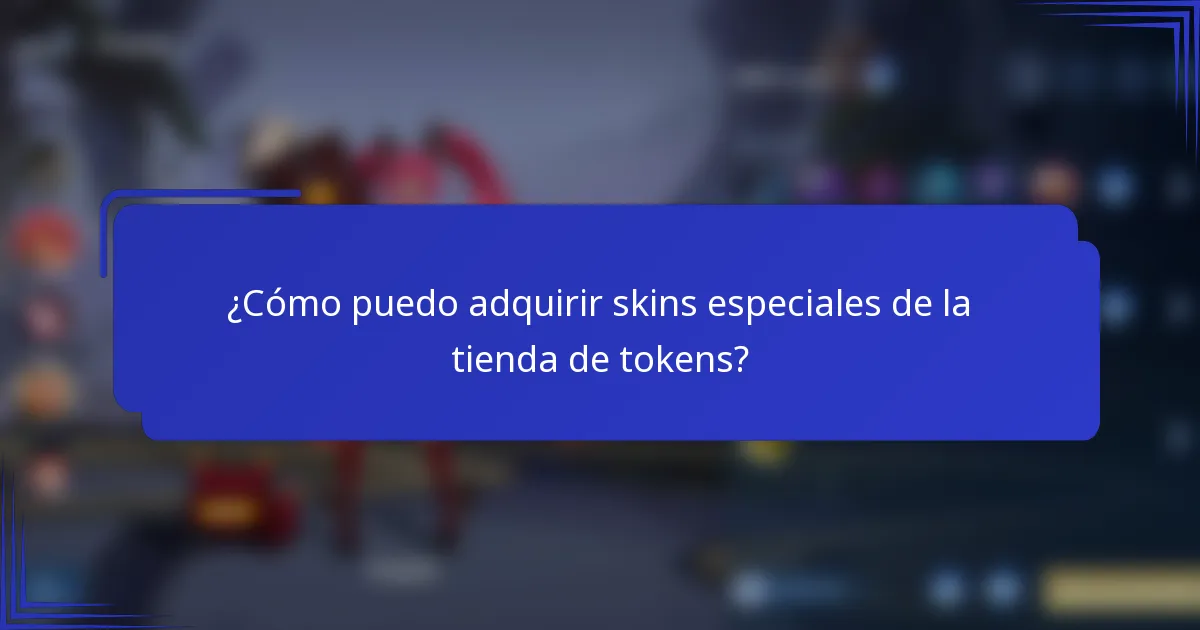 ¿Cómo puedo adquirir skins especiales de la tienda de tokens?