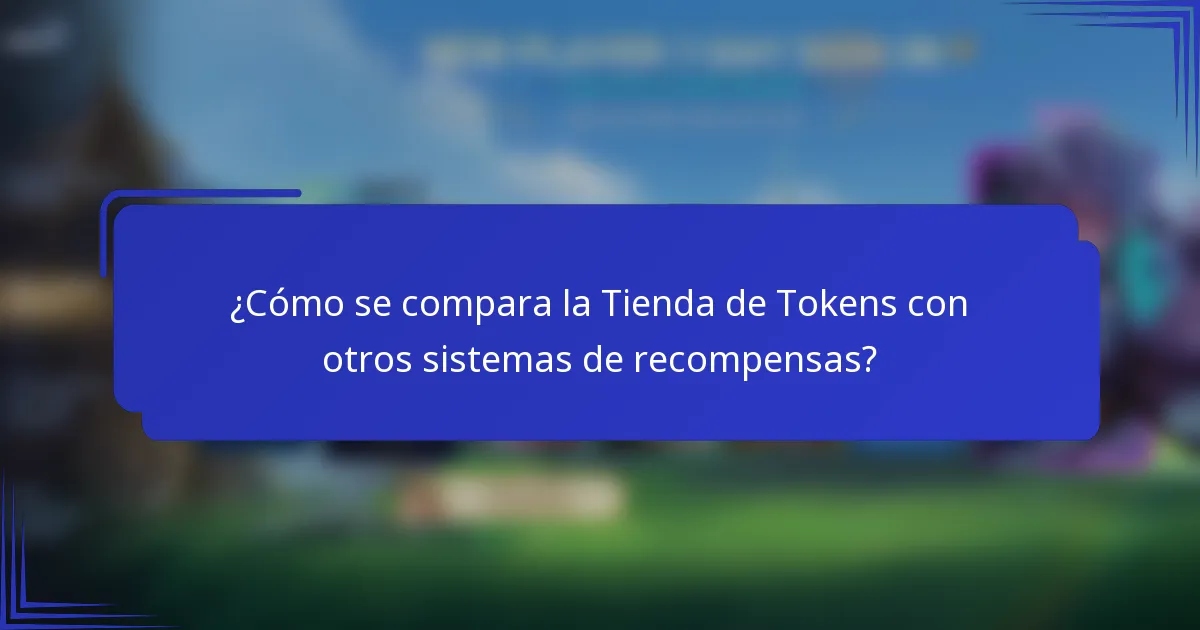 ¿Cómo se compara la Tienda de Tokens con otros sistemas de recompensas?