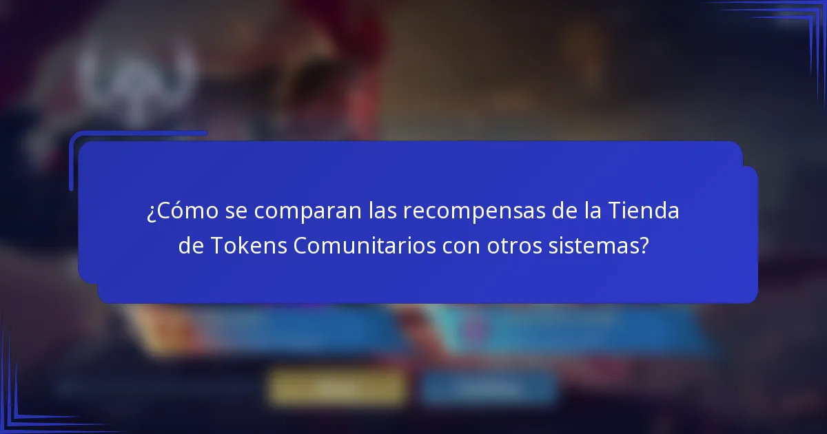 ¿Cómo se comparan las recompensas de la Tienda de Tokens Comunitarios con otros sistemas?