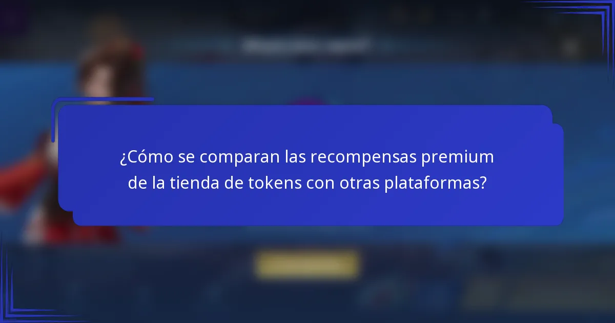 ¿Cómo se comparan las recompensas premium de la tienda de tokens con otras plataformas?