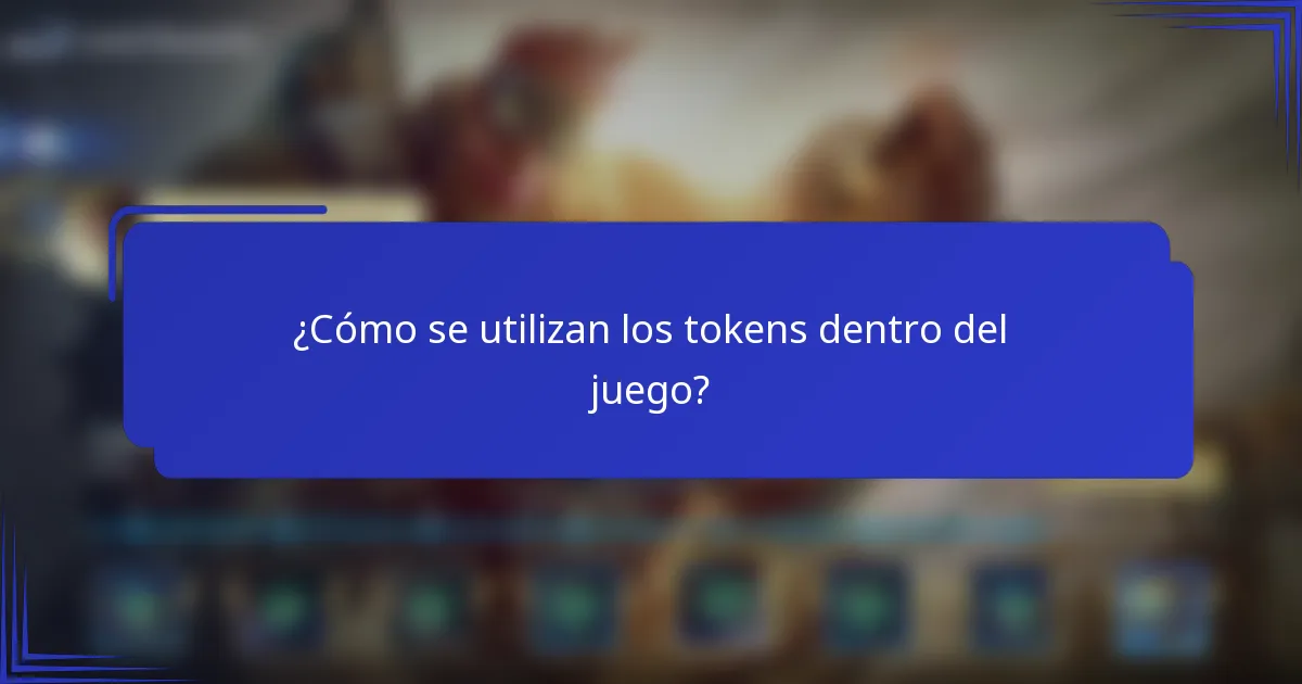¿Cómo se utilizan los tokens dentro del juego?
