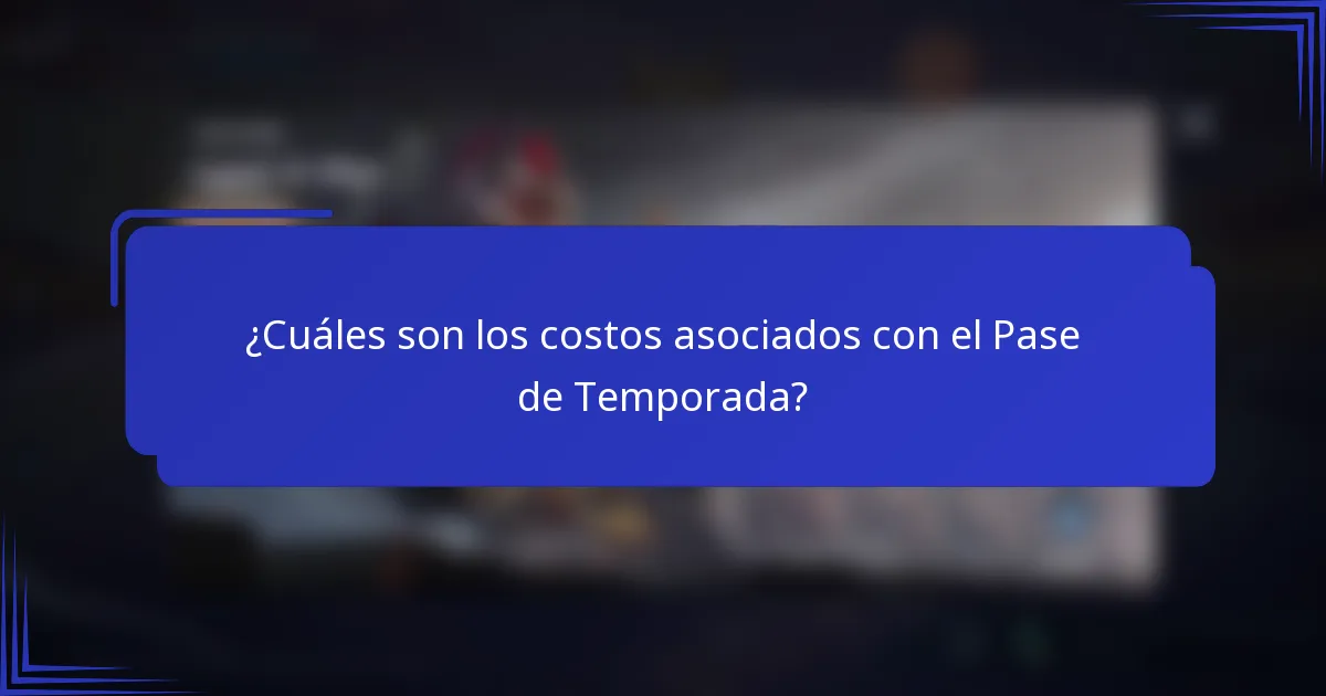 ¿Cuáles son los costos asociados con el Pase de Temporada?