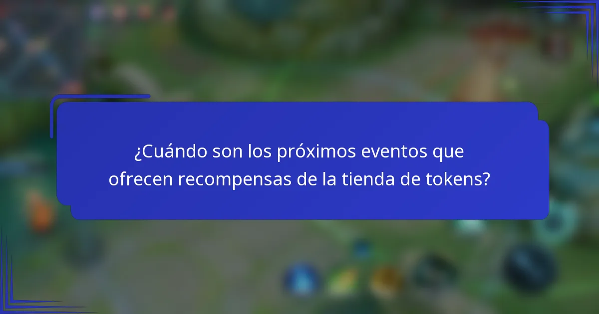 ¿Cuándo son los próximos eventos que ofrecen recompensas de la tienda de tokens?