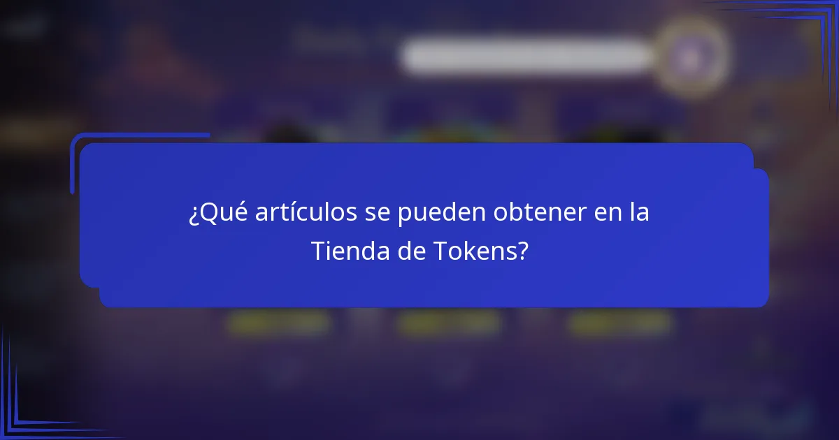 ¿Qué artículos se pueden obtener en la Tienda de Tokens?