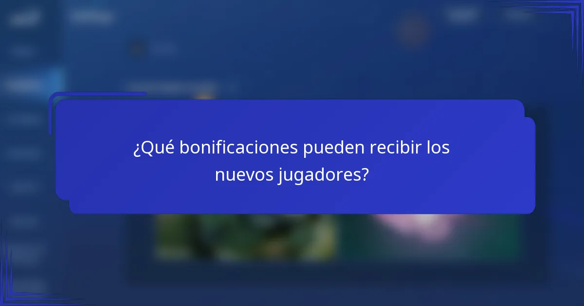 ¿Qué bonificaciones pueden recibir los nuevos jugadores?