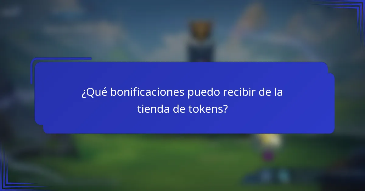 ¿Qué bonificaciones puedo recibir de la tienda de tokens?