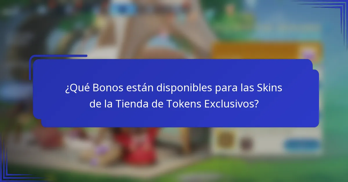 ¿Qué Bonos están disponibles para las Skins de la Tienda de Tokens Exclusivos?