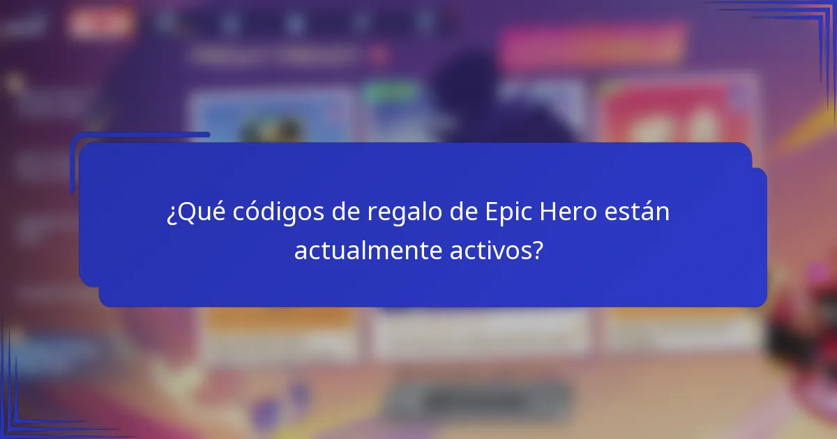 ¿Qué códigos de regalo de Epic Hero están actualmente activos?