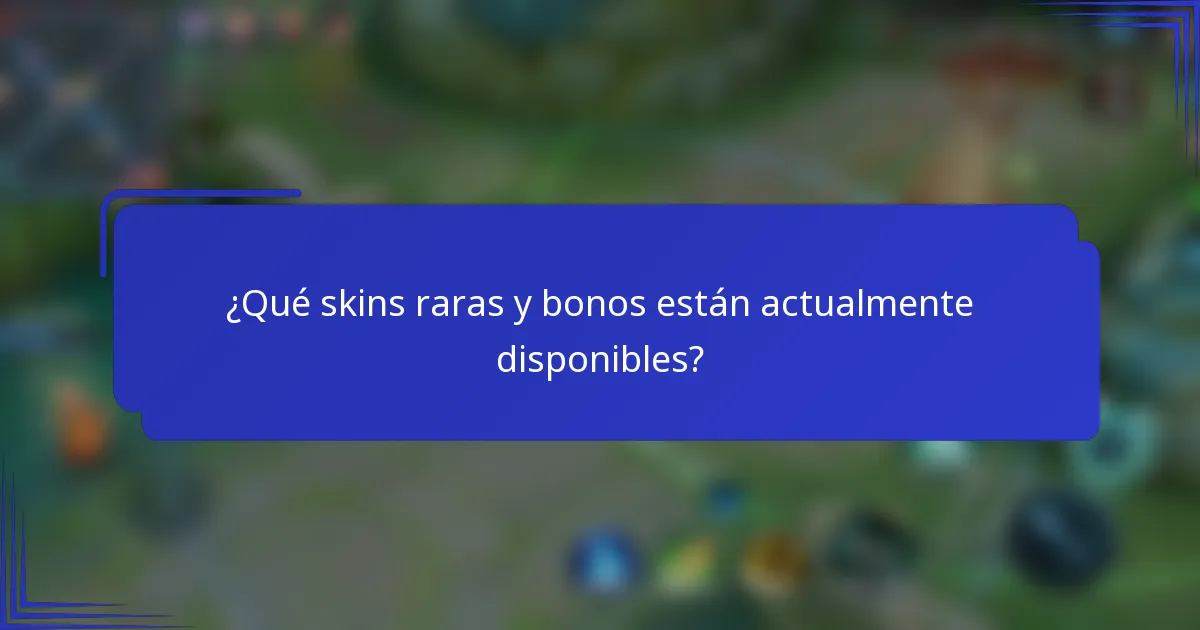 ¿Qué skins raras y bonos están actualmente disponibles?