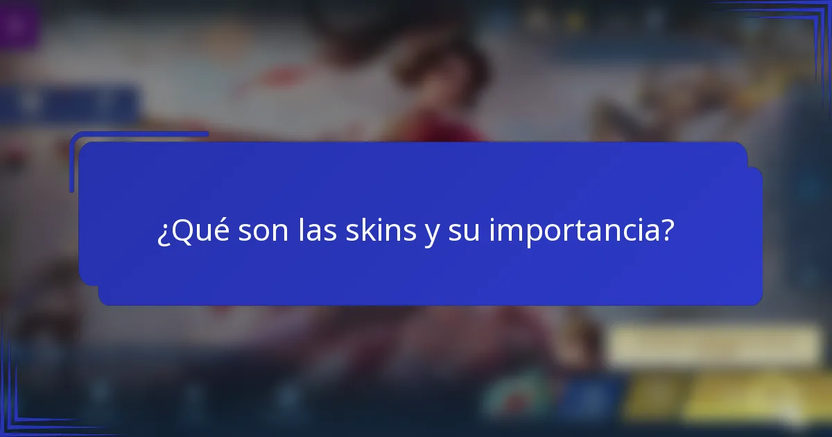 ¿Qué son las skins y su importancia?