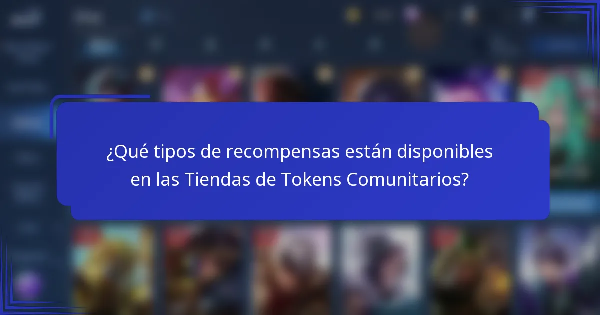 ¿Qué tipos de recompensas están disponibles en las Tiendas de Tokens Comunitarios?