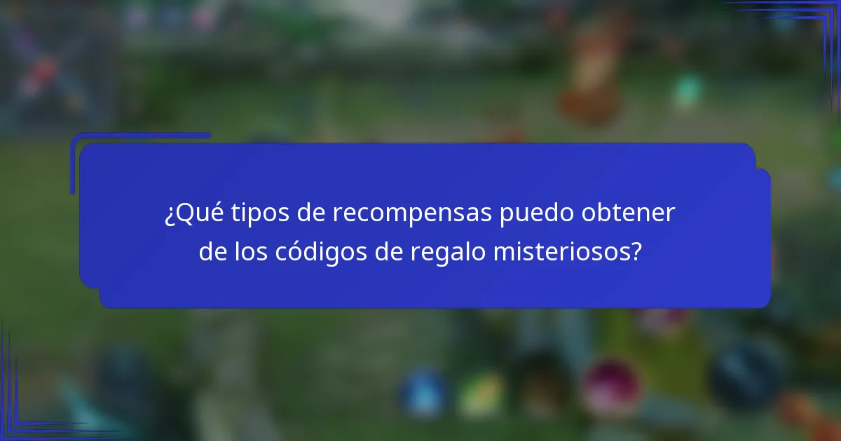 ¿Qué tipos de recompensas puedo obtener de los códigos de regalo misteriosos?