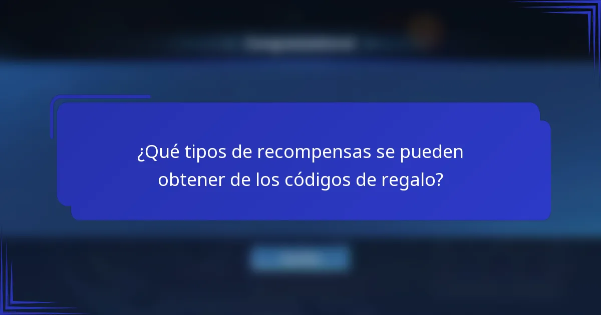 ¿Qué tipos de recompensas se pueden obtener de los códigos de regalo?