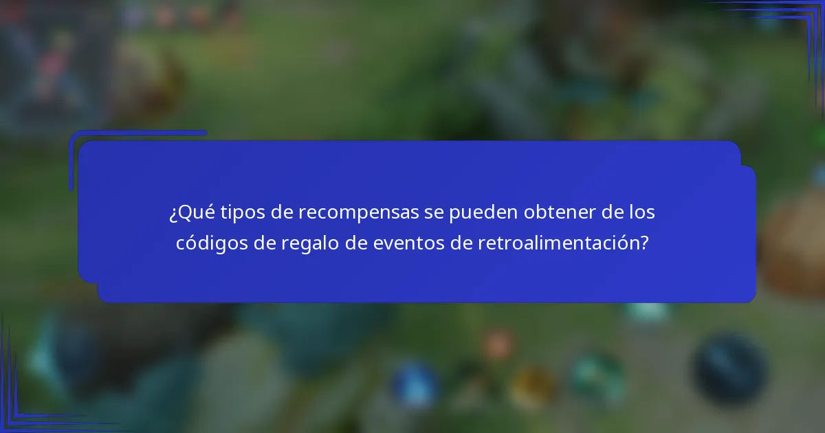 ¿Qué tipos de recompensas se pueden obtener de los códigos de regalo de eventos de retroalimentación?