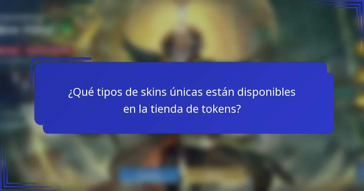 ¿Qué tipos de skins únicas están disponibles en la tienda de tokens?